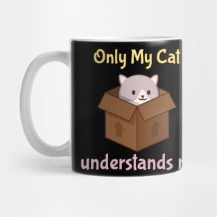 Only My Cat Understands Me Mug